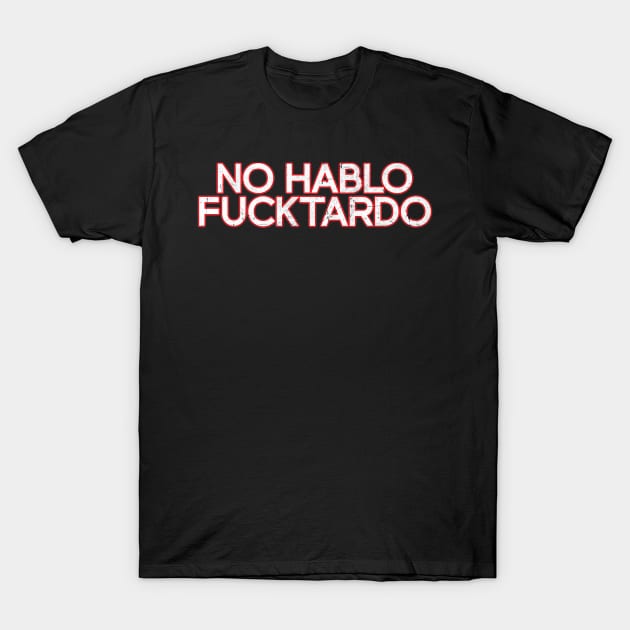No Hablo Fucktardo - White Distressed T-Shirt by Unfluid